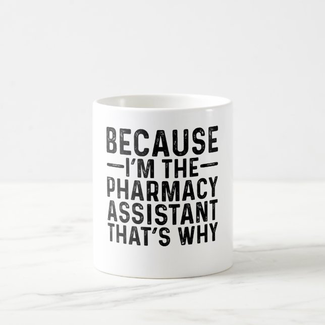 Because I'M The Pharmacy Assistant That's Why Coffee Mug (Center)