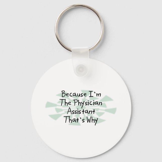 Because I'm the Physician Assistant Keychain (Front)