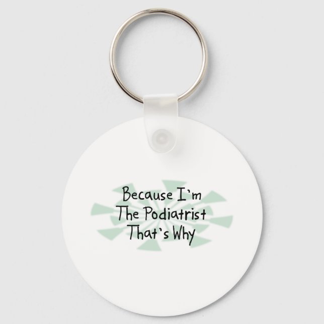 Because I'm the Podiatrist Keychain (Front)