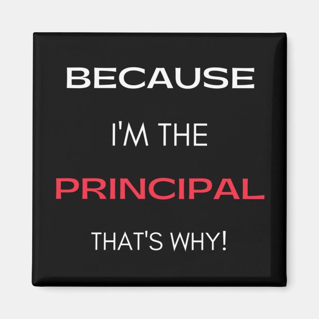 Because I'm The Principal That's Why Magnet (Front)