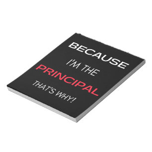 Because I'm The Principal That's Why Notepad