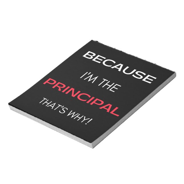 Because I'm The Principal That's Why Notepad (Rotated)