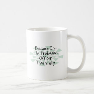 Because I'm the Probation Officer Coffee Mug
