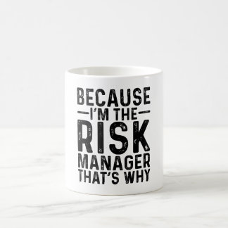 Because I'M The Risk Manager That's Why Coffee Mug