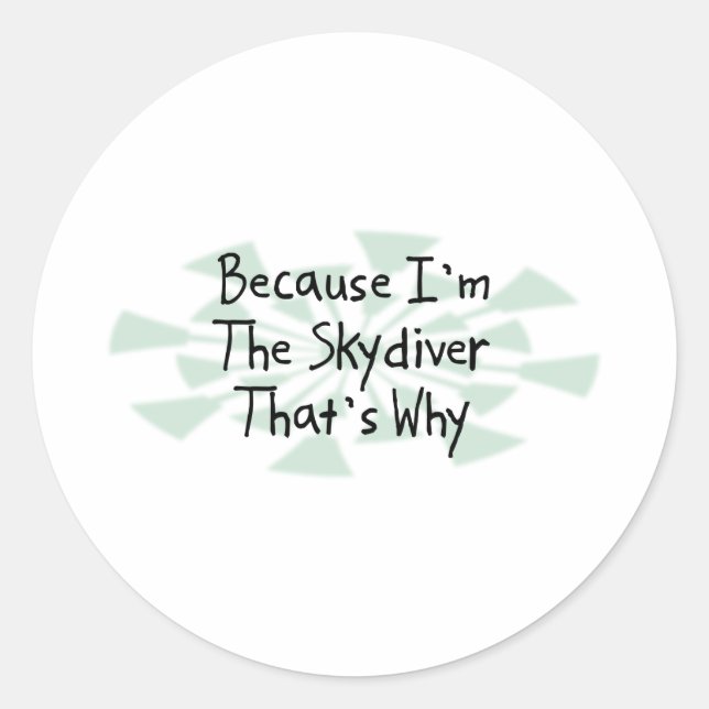 Because I'm the Skydiver Classic Round Sticker (Front)