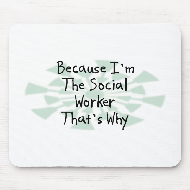 Because I'm the Social Worker Mouse Pad (Front)
