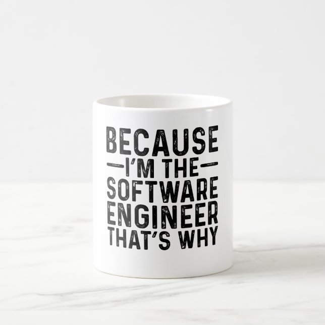 Because I'M The Software Engineer That's Why Coffee Mug (Center)