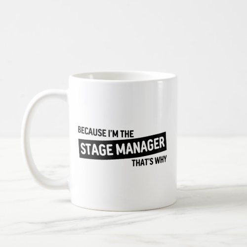 Because Im The Stage Manager Thats Why  Black V Coffee Mug