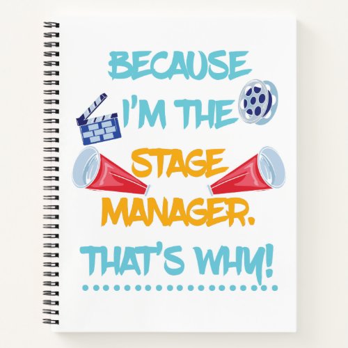 Because Im The Stage Manager Theatre Theater Gift Notebook