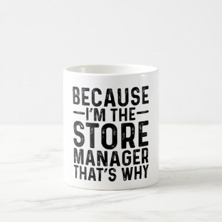 Because I'M The Store Manager That's Why Coffee Mug