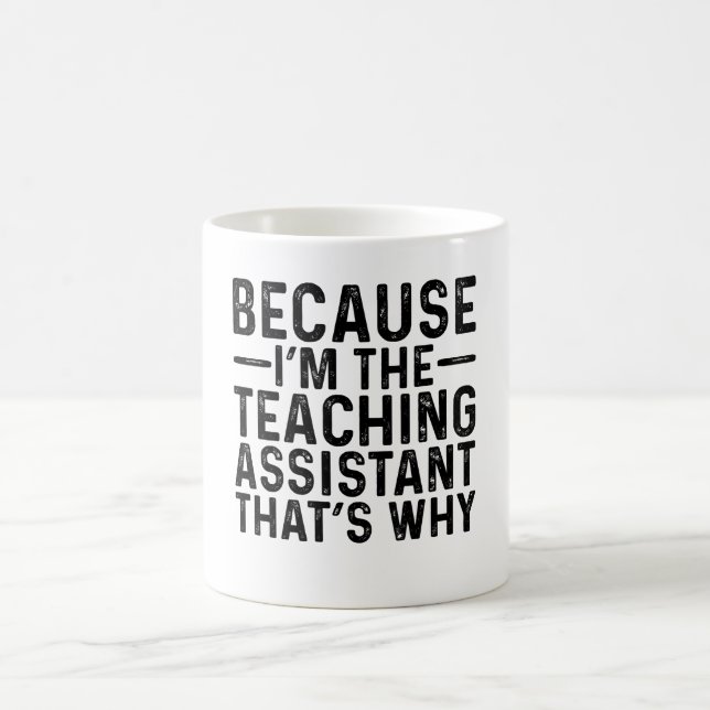 Because I'M The Teaching Assistant That's Why Coffee Mug (Center)