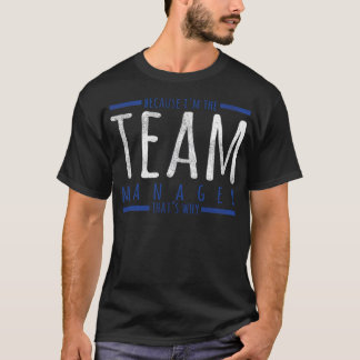 Because Im The Team Manager Thats Why Sports teeni T-Shirt