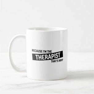 Because I'm The Therapist That's Why Coffee Mug
