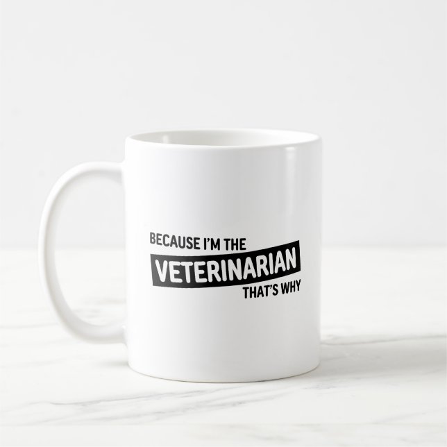 Because I'm The Veterinarian That's Why | Gift Coffee Mug (Left)