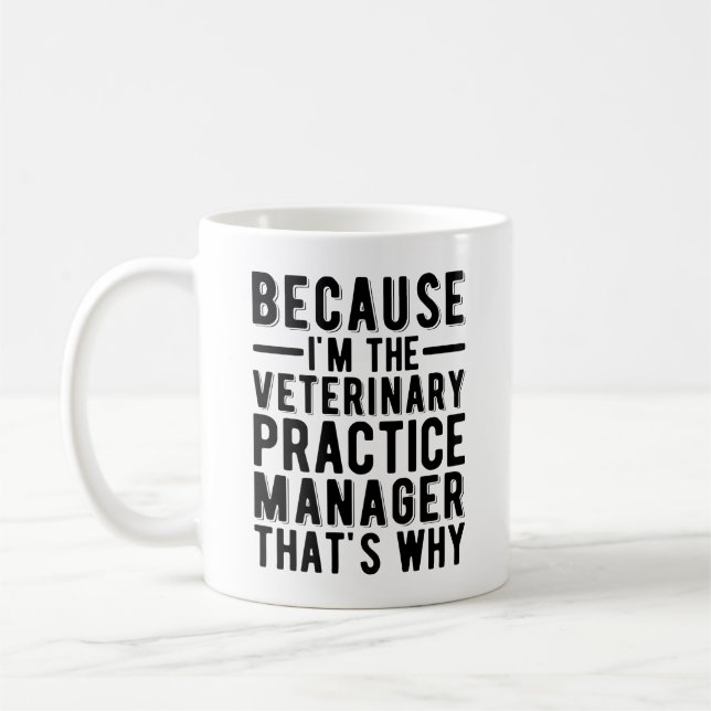 Because I'M The Veterinary Practice Manager That's Coffee Mug (Left)
