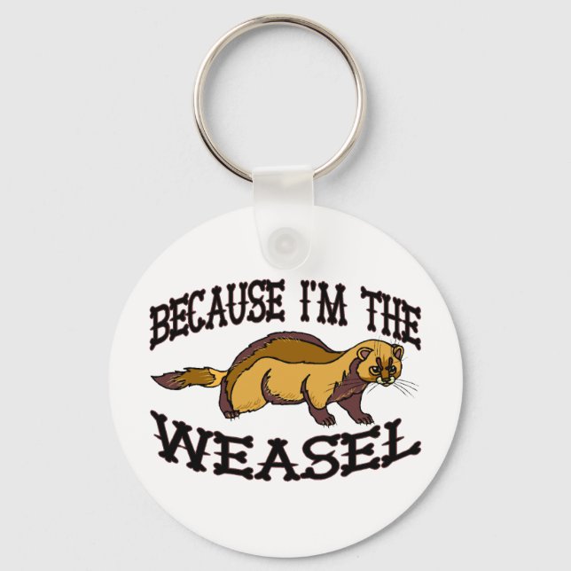 Because I'm The Weasel Keychain (Front)