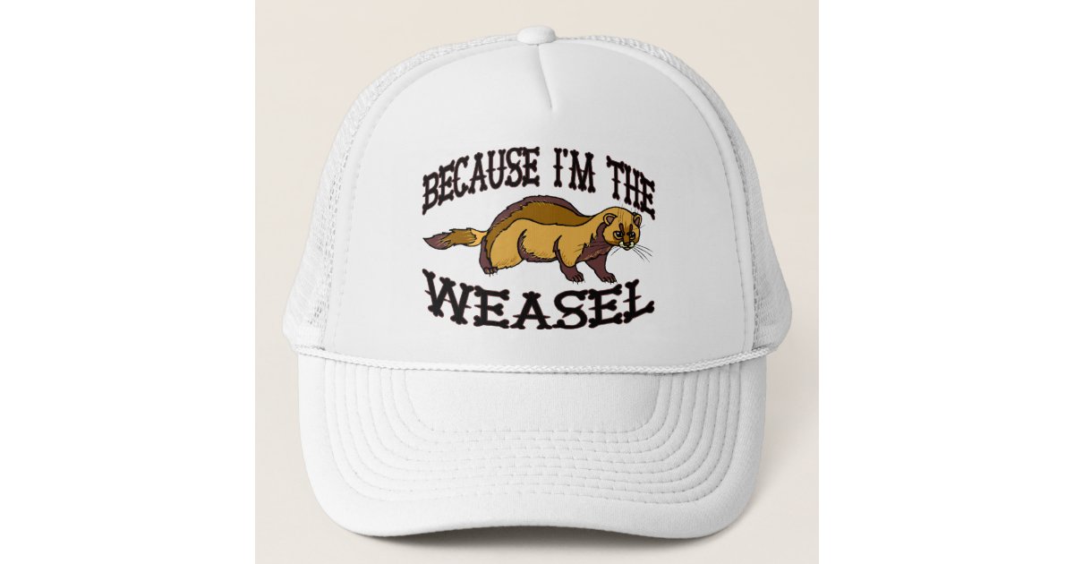 Because I'm The Weasel Trucker Hat | Zazzle