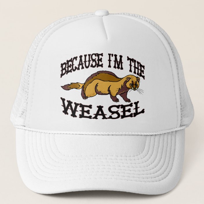 Because I'm The Weasel Trucker Hat | Zazzle.com