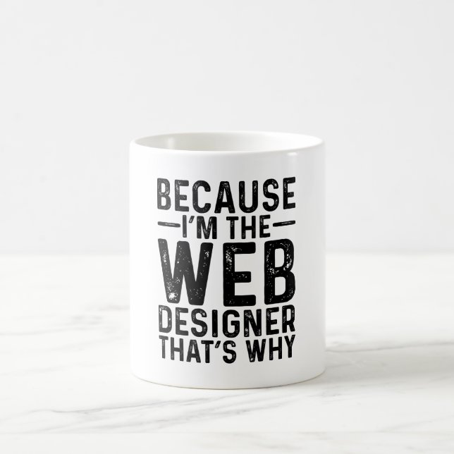 Because I'M The Web Designer That's Why Coffee Mug (Center)