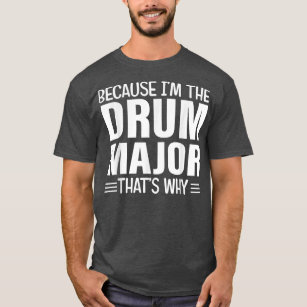 Because Im TheDrumsMajor Thats Why DrumMajor Momgi T-Shirt