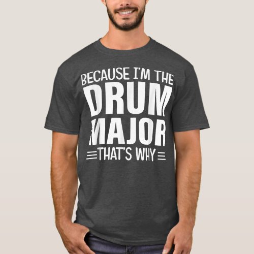 Because Im TheDrumsMajor Thats Why DrumMajor Momgi T_Shirt