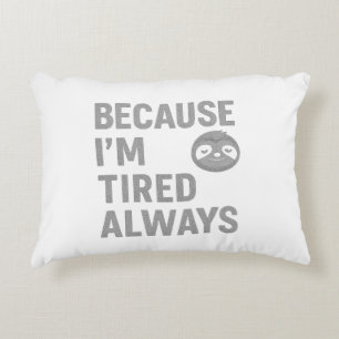 Because I'm Tired Always Accent Pillow