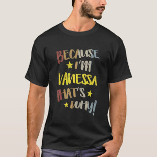 Because Im Vanessa Thats Why Retro Vintage Name Gi T-Shirt