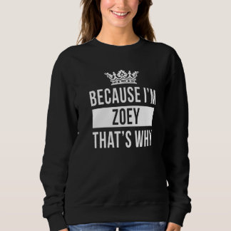 Because I'm Zoey That's Why Zoey Sweatshirt