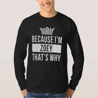 Because I'm Zoey That's Why Zoey T-Shirt
