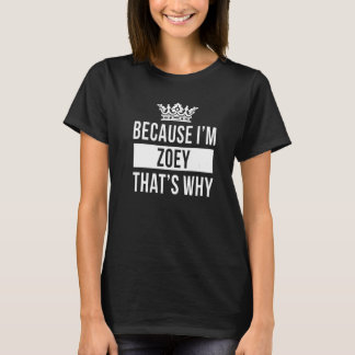 Because I'm Zoey That's Why Zoey T-Shirt