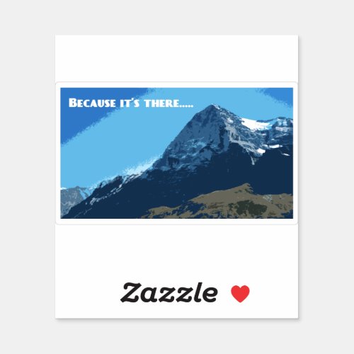 Because its there Eiger mountain Sticker