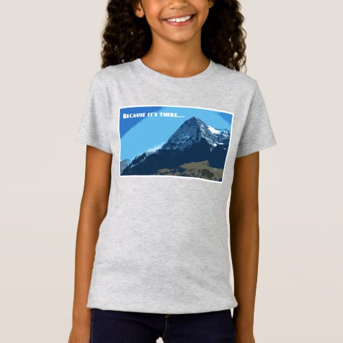 Because its there Eiger mountain T_Shirt
