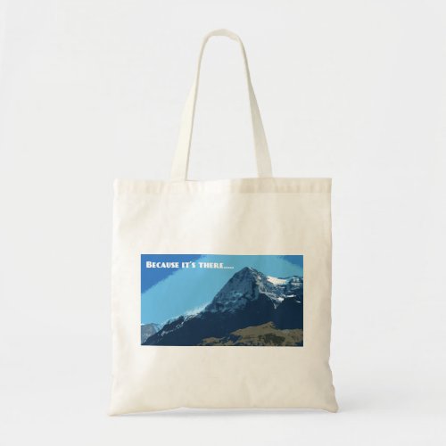 Because its there Eiger mountain Tote Bag