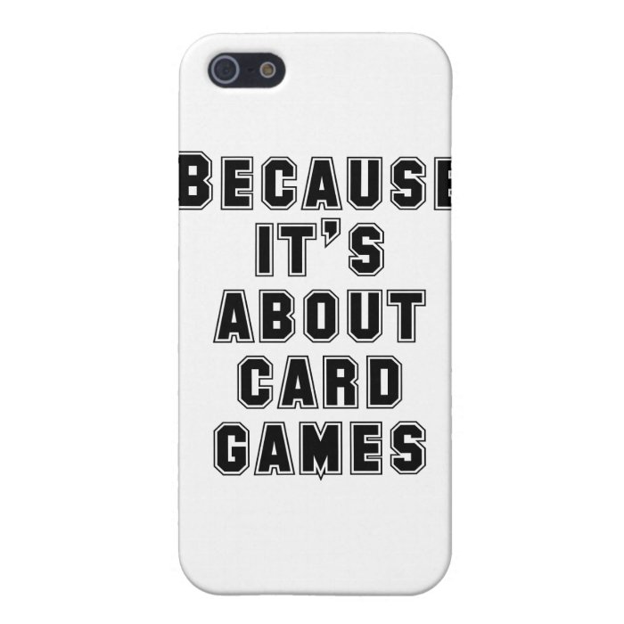 Because It's About Card Games Case For iPhone 5