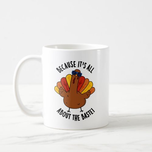 Because Its All About The Baste Funny Turkey Pun  Coffee Mug