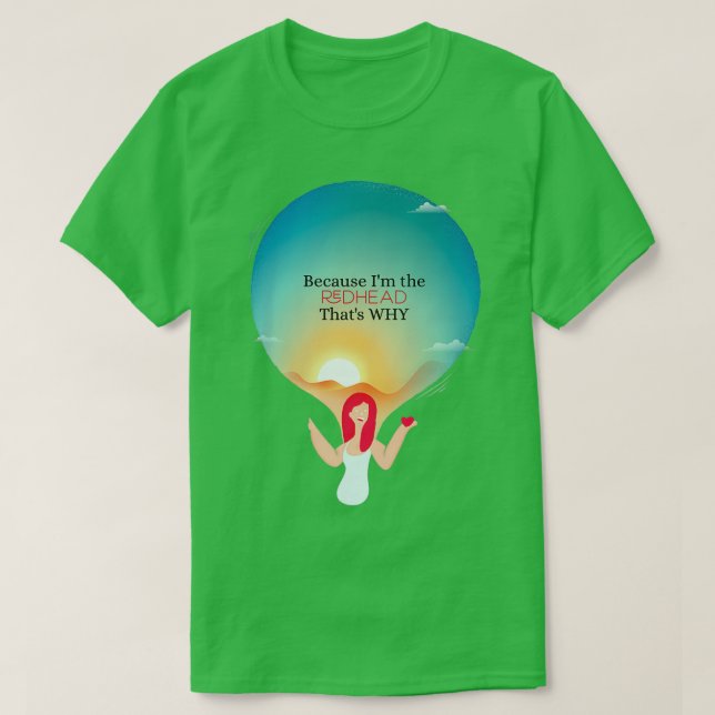 Because Ix27m the redhead thatx27s why T-Shirt (Design Front)