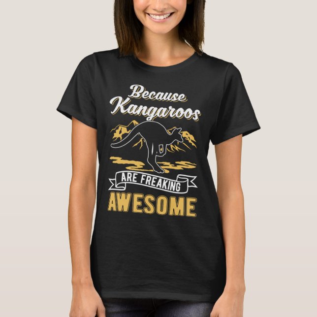 Because Kangaroos are freaking awesome Kangaroo T-Shirt (Front)