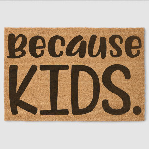 Because Kids Coir Doormat – Funny Parent Welcome M Fiber Doormat