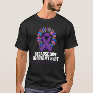 Because Love Shouldn't Hurt Domestic Violence Awar T-Shirt