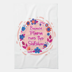 Because Mama Runs This Shitshow Kitchen Towel