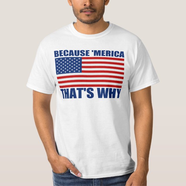 BECAUSE 'MERICA THAT'S WHY Shirt (Front)
