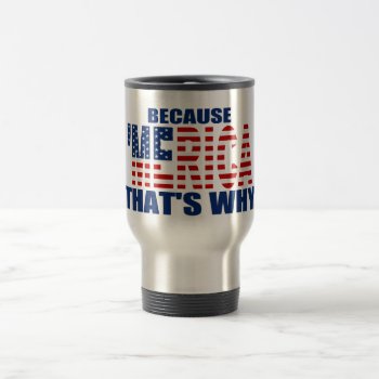 Because Merica That's Why Us Flag Coffee Mug by zarenmusic at Zazzle