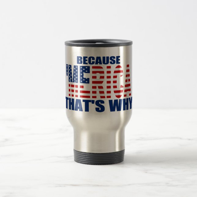 BECAUSE MERICA THAT'S WHY US Flag Coffee Mug (Center)