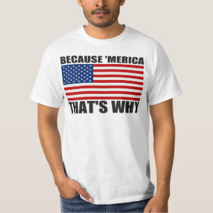 BECAUSE 'MERICA THAT'S WHY US Flag T-shirt