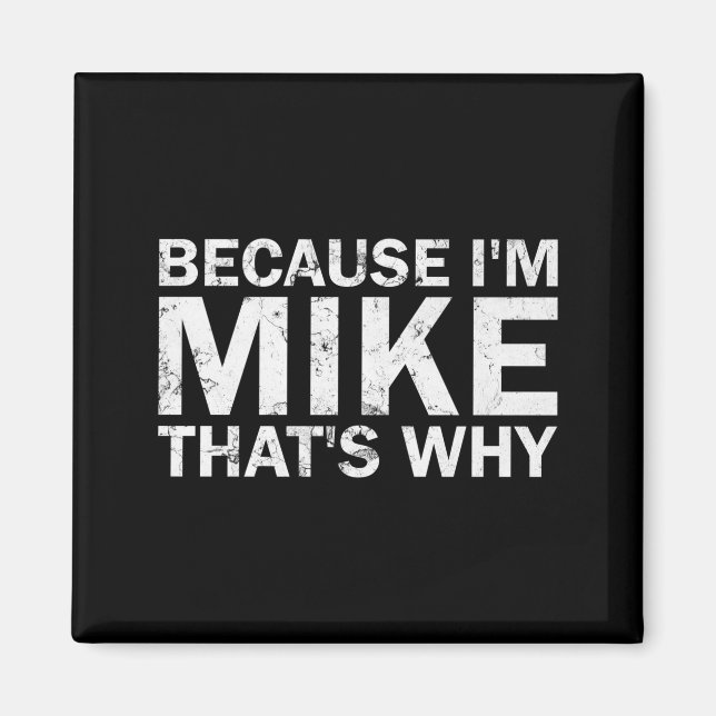 Because mike that's why sarcastic birthday funny magnet (Front)
