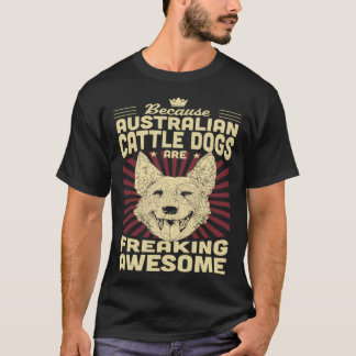 Because Mini Australian Cattle Dogs Are Freaking A T-Shirt
