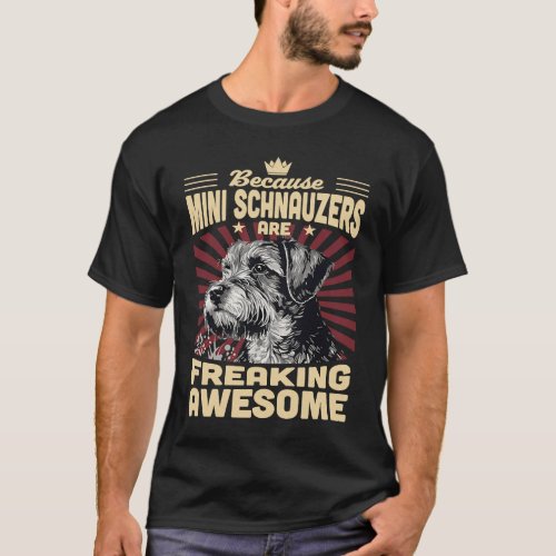 Because Mini Schnauzers Are Freaking Awesome T_Shirt