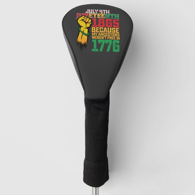 Because My Ancestors Weren't Free In 1776 July 4th Golf Head Cover (Front)