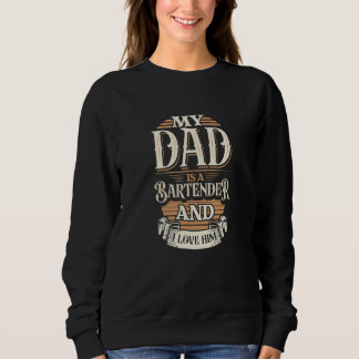 Because My Dad Is A Bartender  That's Why I Love H Sweatshirt