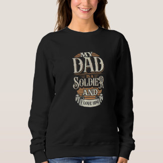 Because My Dad Is A Soldier That's Why I Love Him Sweatshirt